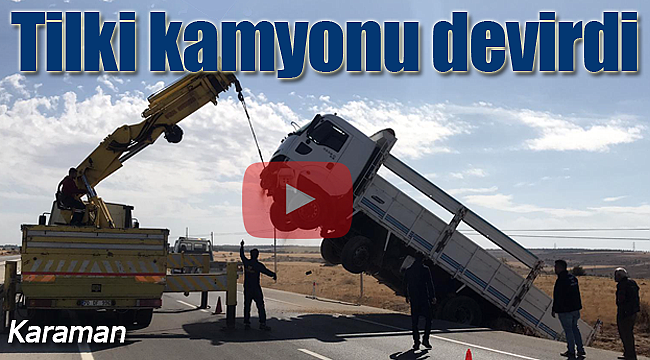 Karaman'da kamyon şarampole devrildi
